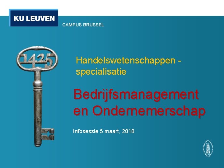 Handelswetenschappen specialisatie Bedrijfsmanagement en Ondernemerschap Infosessie 5 maart, 2018 