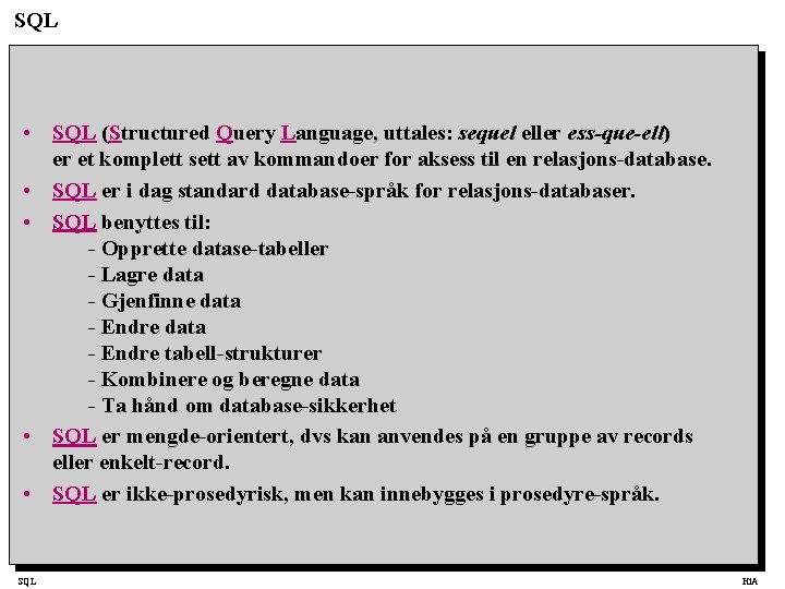 SQL • SQL (Structured Query Language, uttales: sequel eller ess-que-ell) er et komplett sett