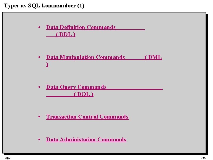 Typer av SQL-kommandoer (1) • Data Definition Commands ( DDL ) • Data Manipulation