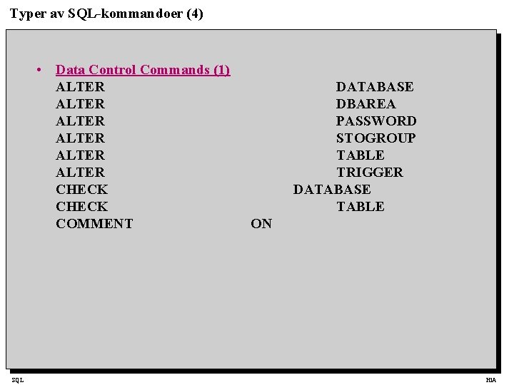 Typer av SQL-kommandoer (4) • Data Control Commands (1) ALTER ALTER CHECK COMMENT SQL