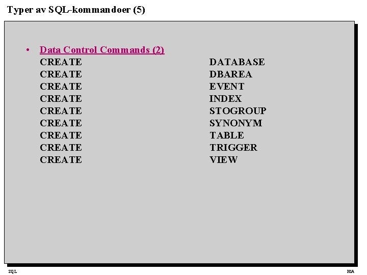 Typer av SQL-kommandoer (5) • Data Control Commands (2) CREATE CREATE CREATE SQL DATABASE