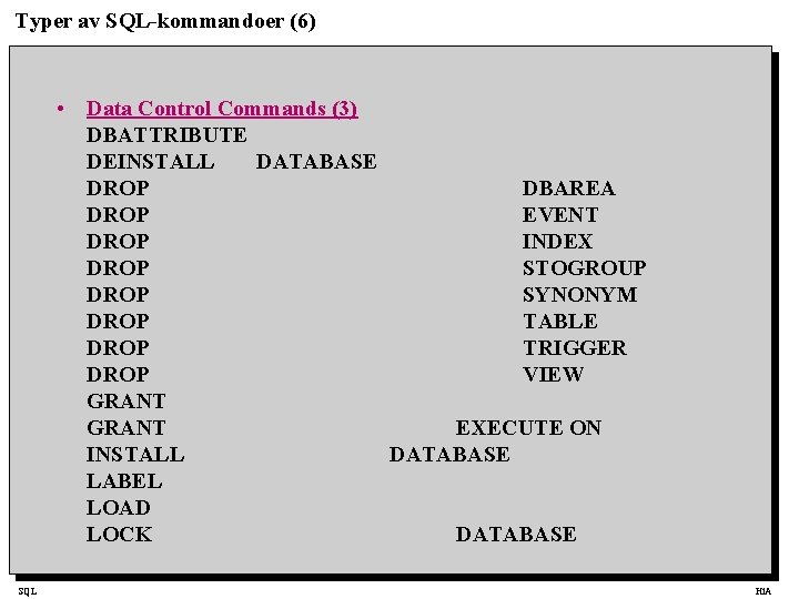 Typer av SQL-kommandoer (6) • Data Control Commands (3) DBATTRIBUTE DEINSTALL DATABASE DROP DBAREA