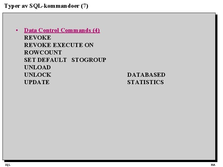 Typer av SQL-kommandoer (7) • Data Control Commands (4) REVOKE EXECUTE ON ROWCOUNT SET