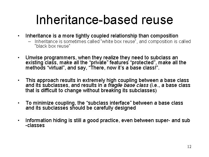 Inheritance-based reuse • Inheritance is a more tightly coupled relationship than composition – Inheritance