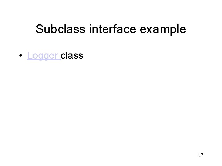 Subclass interface example • Logger class 17 