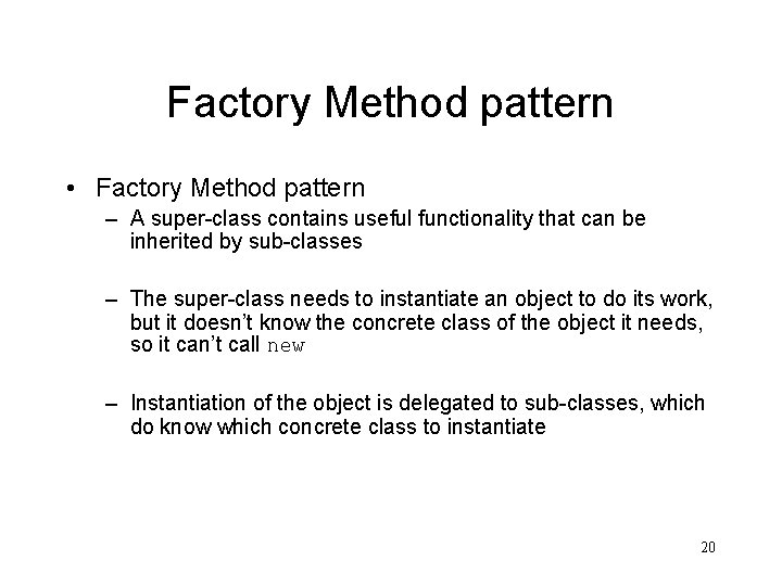 Factory Method pattern • Factory Method pattern – A super-class contains useful functionality that