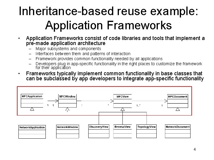 Inheritance-based reuse example: Application Frameworks • Application Frameworks consist of code libraries and tools