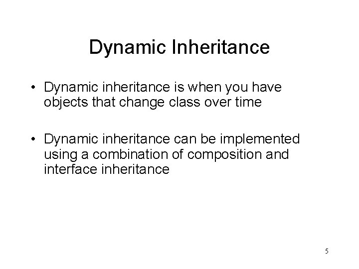 Dynamic Inheritance • Dynamic inheritance is when you have objects that change class over