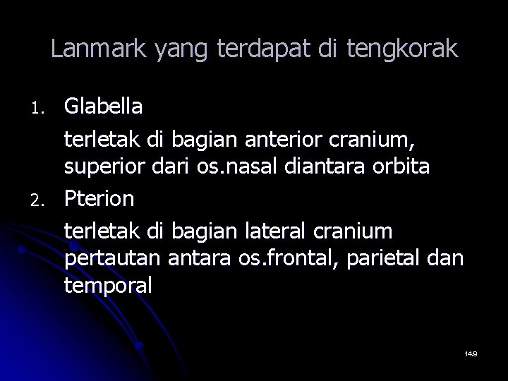Lanmark yang terdapat di tengkorak 1. 2. Glabella terletak di bagian anterior cranium, superior Lanmark yang terdapat di tengkorak 1. 2. Glabella terletak di bagian anterior cranium, superior