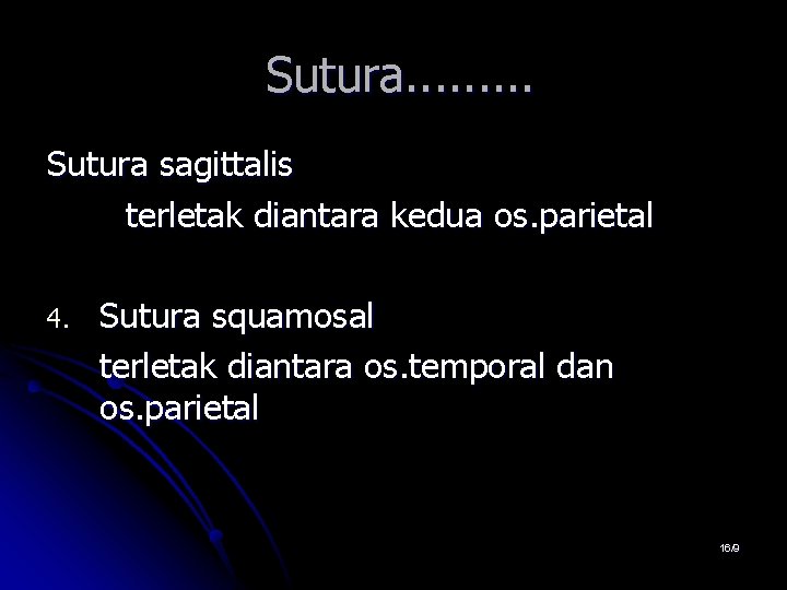 Sutura. . Sutura sagittalis terletak diantara kedua os. parietal 4. Sutura squamosal terletak diantara Sutura. . Sutura sagittalis terletak diantara kedua os. parietal 4. Sutura squamosal terletak diantara