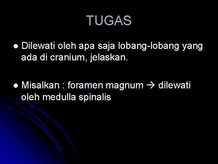 TUGAS l Dilewati oleh apa saja lobang-lobang yang ada di cranium, jelaskan. l Misalkan TUGAS l Dilewati oleh apa saja lobang-lobang yang ada di cranium, jelaskan. l Misalkan