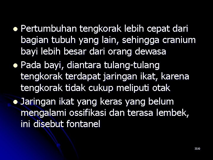 Pertumbuhan tengkorak lebih cepat dari bagian tubuh yang lain, sehingga cranium bayi lebih besar Pertumbuhan tengkorak lebih cepat dari bagian tubuh yang lain, sehingga cranium bayi lebih besar