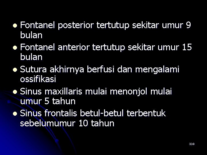 Fontanel posterior tertutup sekitar umur 9 bulan l Fontanel anterior tertutup sekitar umur 15 Fontanel posterior tertutup sekitar umur 9 bulan l Fontanel anterior tertutup sekitar umur 15