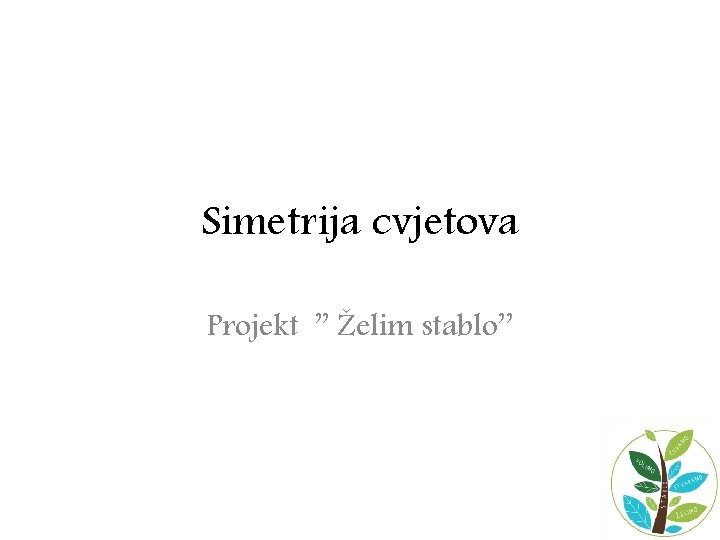 Simetrija cvjetova Projekt ’’ Želim stablo’’ 