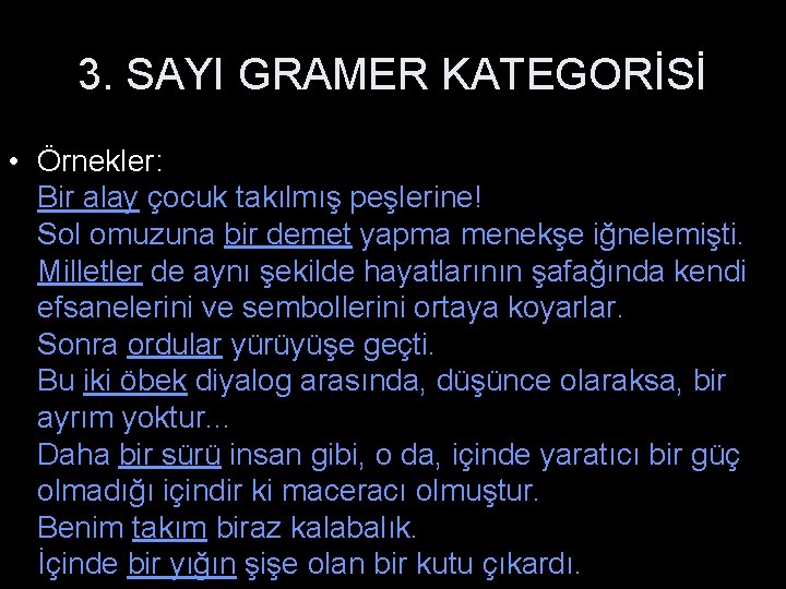 3. SAYI GRAMER KATEGORİSİ • Örnekler: Bir alay çocuk takılmış peşlerine! Sol omuzuna bir