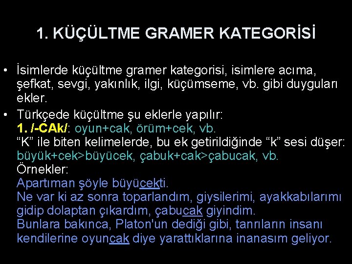 1. KÜÇÜLTME GRAMER KATEGORİSİ • İsimlerde küçültme gramer kategorisi, isimlere acıma, şefkat, sevgi, yakınlık,