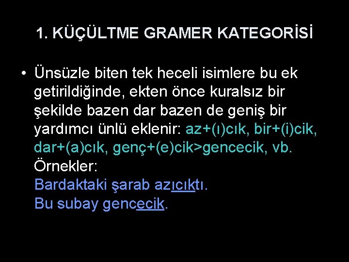 1. KÜÇÜLTME GRAMER KATEGORİSİ • Ünsüzle biten tek heceli isimlere bu ek getirildiğinde, ekten