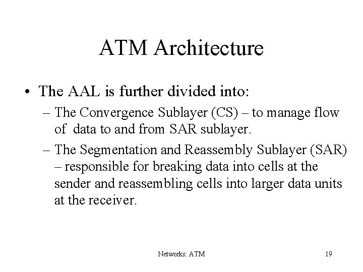 ATM Architecture • The AAL is further divided into: – The Convergence Sublayer (CS)