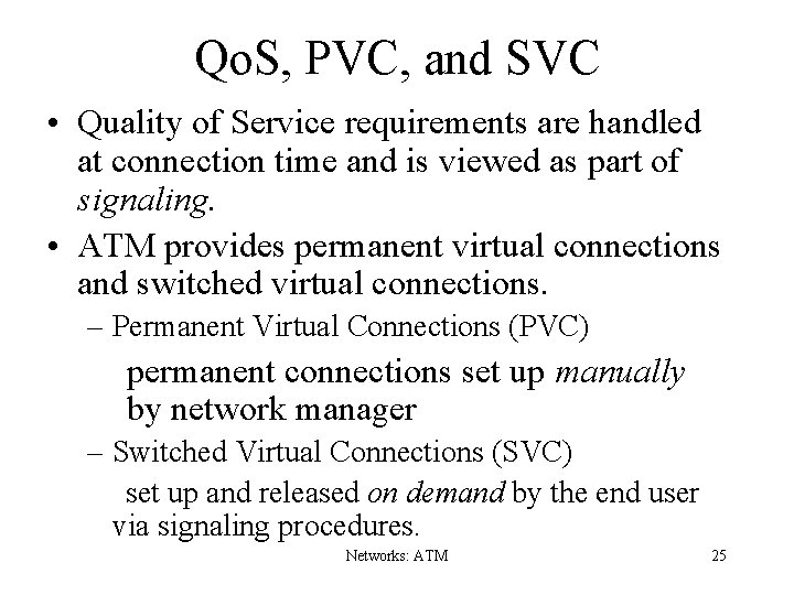 Qo. S, PVC, and SVC • Quality of Service requirements are handled at connection