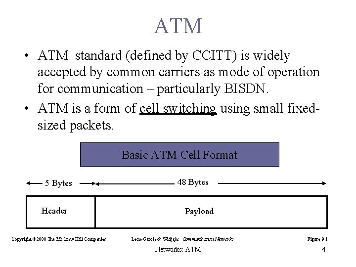 ATM • ATM standard (defined by CCITT) is widely accepted by common carriers as
