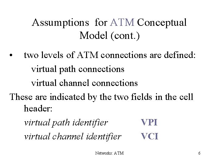 Assumptions for ATM Conceptual Model (cont. ) • two levels of ATM connections are