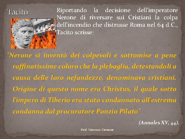 Tacito Riportando la decisione dell'imperatore Nerone di riversare sui Cristiani la colpa dell'incendio che