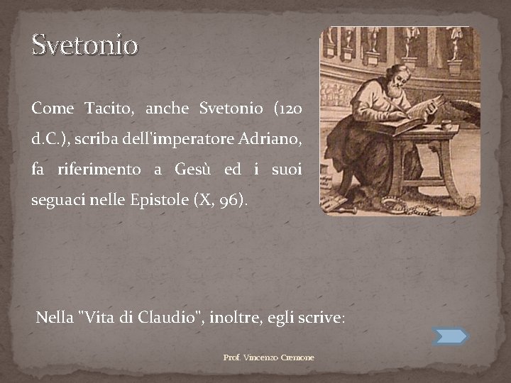 Svetonio Come Tacito, anche Svetonio (120 d. C. ), scriba dell'imperatore Adriano, fa riferimento