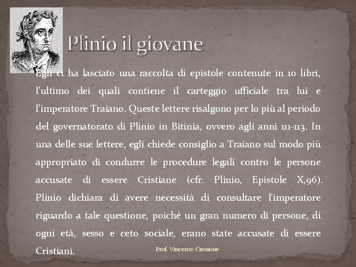 Plinio il giovane Egli ci ha lasciato una raccolta di epistole contenute in 10