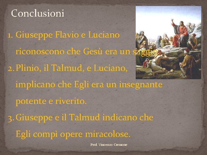 Conclusioni 1. Giuseppe Flavio e Luciano riconoscono che Gesù era un saggio. 2. Plinio,