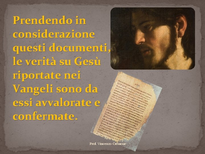 Prendendo in considerazione questi documenti, le verità su Gesù riportate nei Vangeli sono da