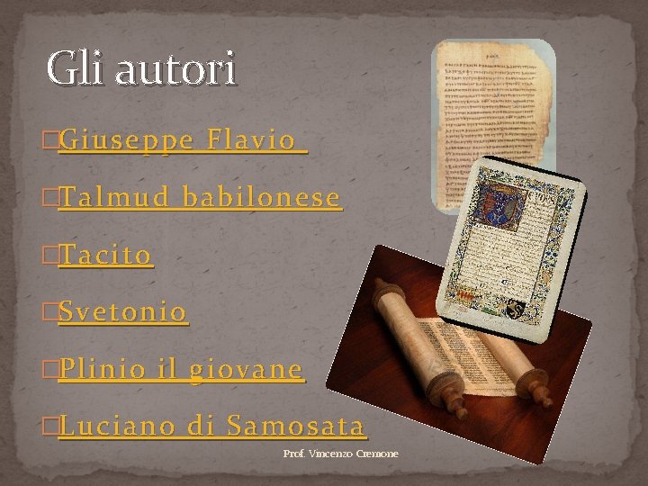 Gli autori �Giuseppe Flavio �Talmud babilonese �Tacito �Svetonio �Plinio il giovane �Luciano di Samosata