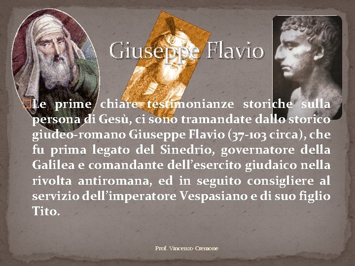 Giuseppe Flavio �Le prime chiare testimonianze storiche sulla persona di Gesù, ci sono tramandate