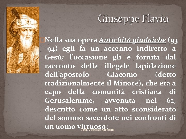 Giuseppe Flavio �Nella sua opera Antichità giudaiche (93 giudaiche -94) egli fa un accenno