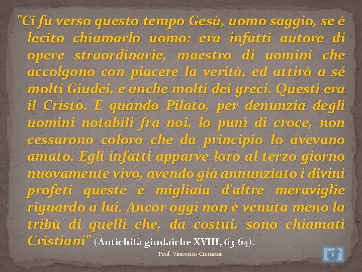 "Ci fu verso questo tempo Gesù, uomo saggio, se è lecito chiamarlo uomo: era