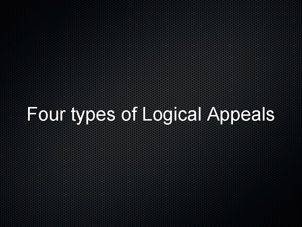 Four types of Logical Appeals 
