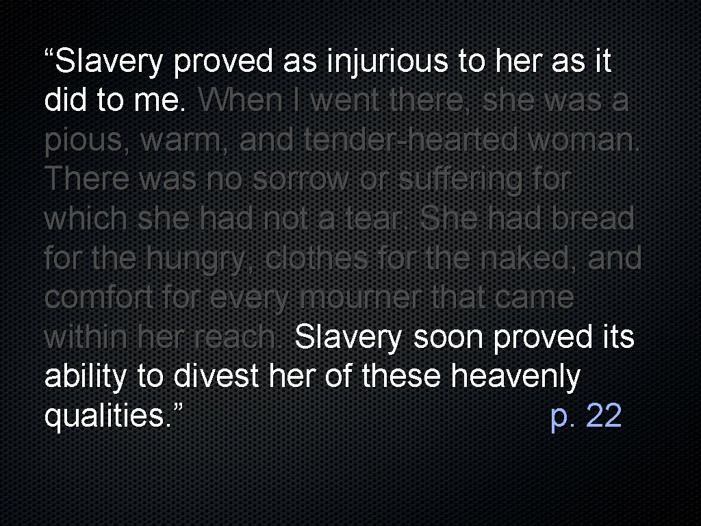 “Slavery proved as injurious to her as it did to me. When I went