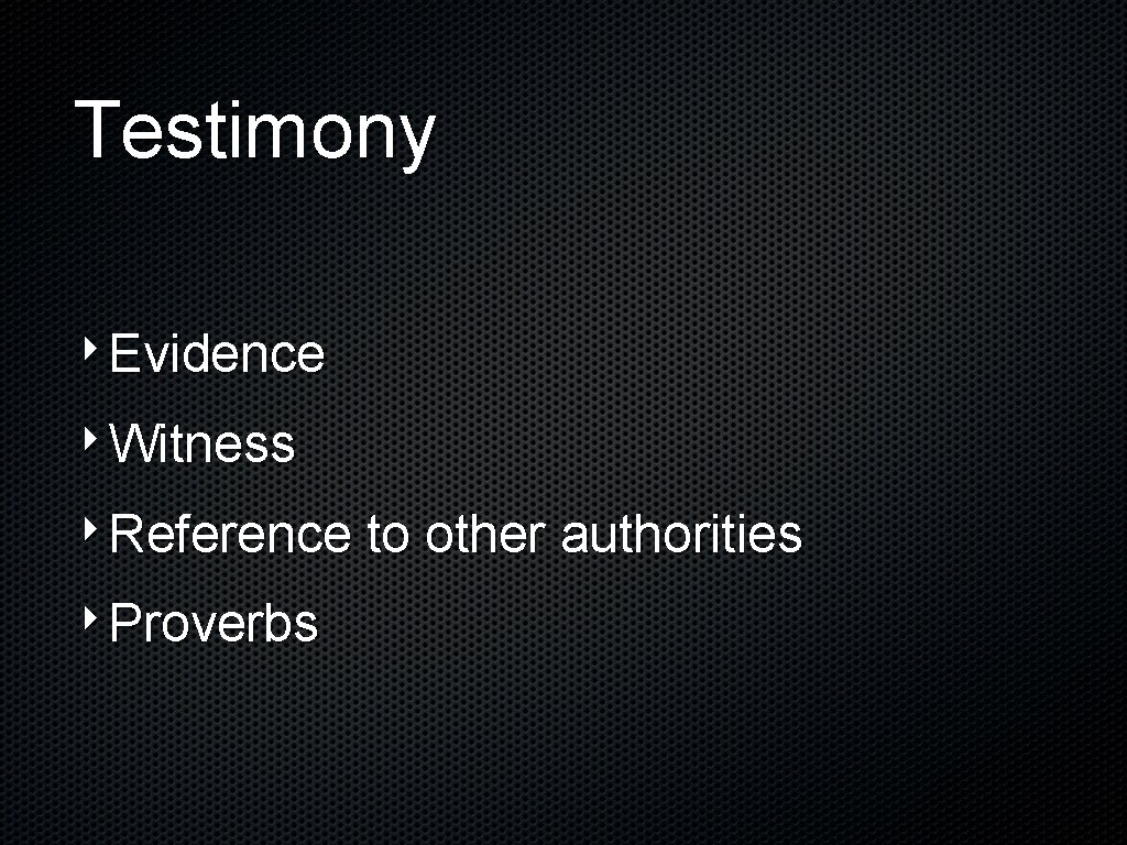 Testimony ‣Evidence ‣Witness ‣Reference to other authorities ‣Proverbs 