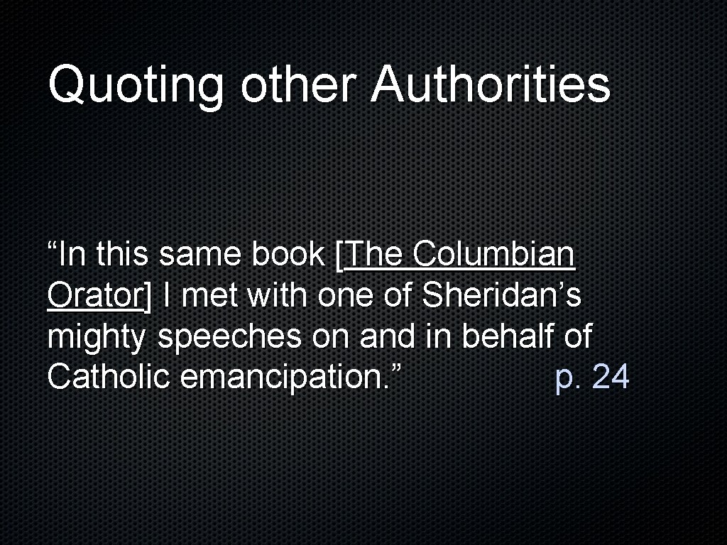 Quoting other Authorities “In this same book [The Columbian Orator] I met with one