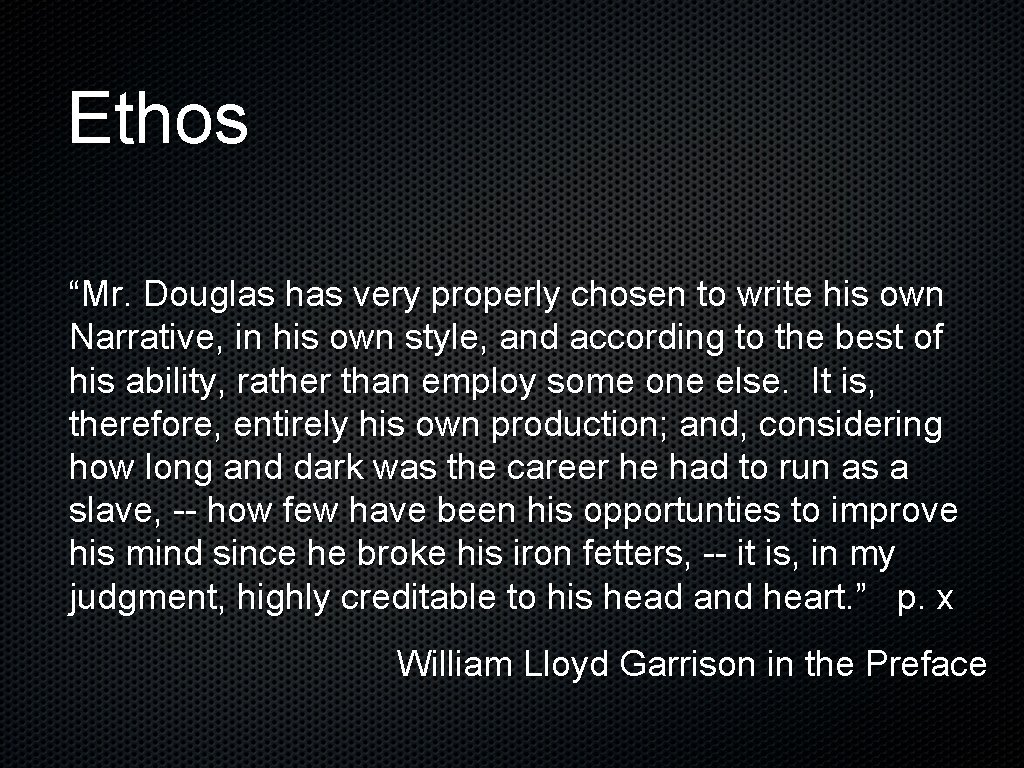 Ethos “Mr. Douglas has very properly chosen to write his own Narrative, in his