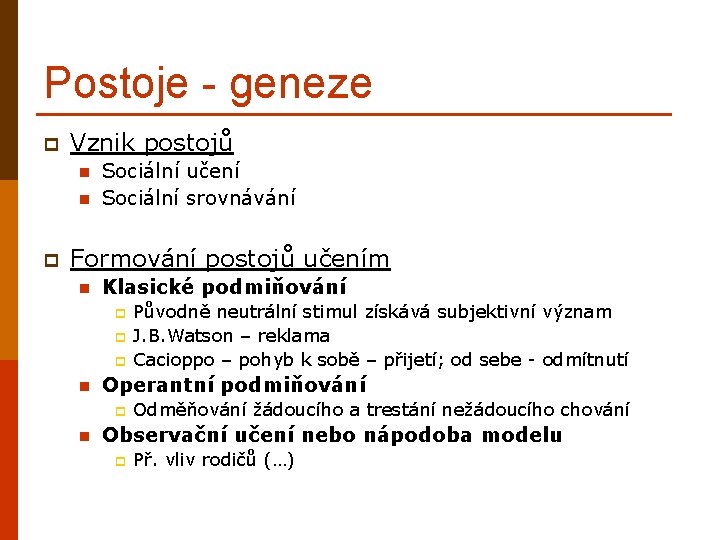 Postoje - geneze p Vznik postojů n n p Sociální učení Sociální srovnávání Formování