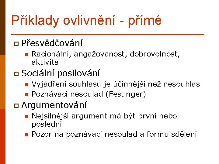 Příklady ovlivnění - přímé p Přesvědčování n Racionální, angažovanost, dobrovolnost, aktivita p Sociální n