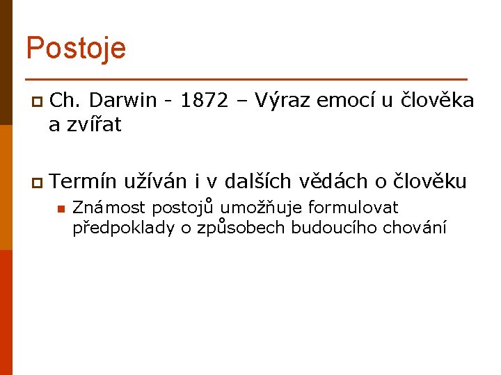 Postoje p Ch. Darwin - 1872 – Výraz emocí u člověka a zvířat p