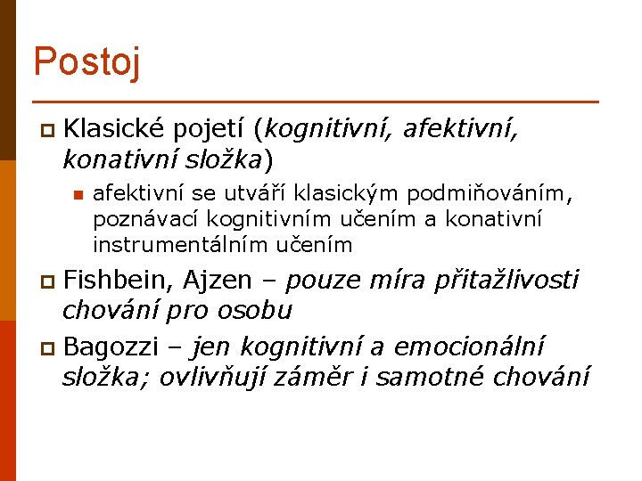 Postoj p Klasické pojetí (kognitivní, afektivní, konativní složka) n afektivní se utváří klasickým podmiňováním,