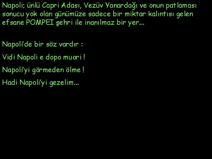 Napoli; ünlü Capri Adası, Vezüv Yanardağı ve onun patlaması sonucu yok olan günümüze sadece