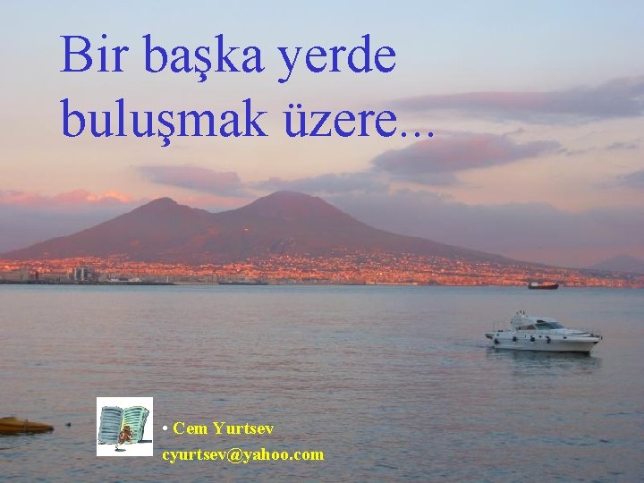 Bir başka yerde buluşmak üzere. . . • Cem Yurtsev cyurtsev@yahoo. com 