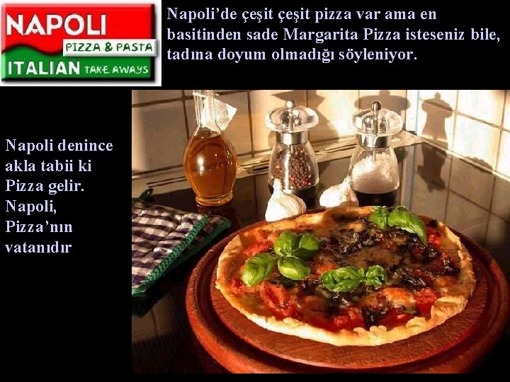 Napoli’de çeşit pizza var ama en basitinden sade Margarita Pizza isteseniz bile, tadına doyum