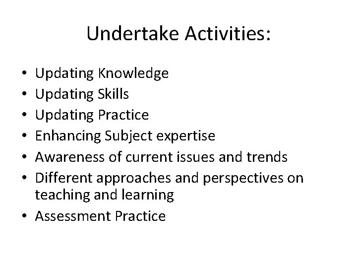Undertake Activities: Updating Knowledge Updating Skills Updating Practice Enhancing Subject expertise Awareness of current