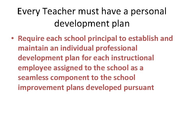 Every Teacher must have a personal development plan • Require each school principal to