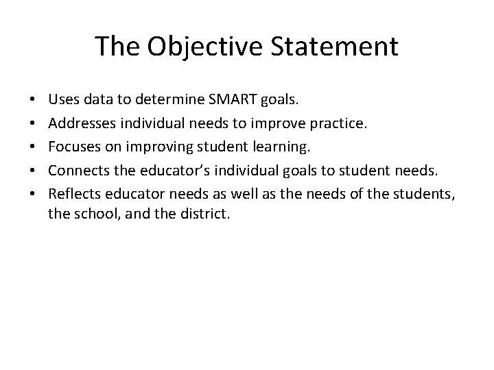 The Objective Statement • • • Uses data to determine SMART goals. Addresses individual