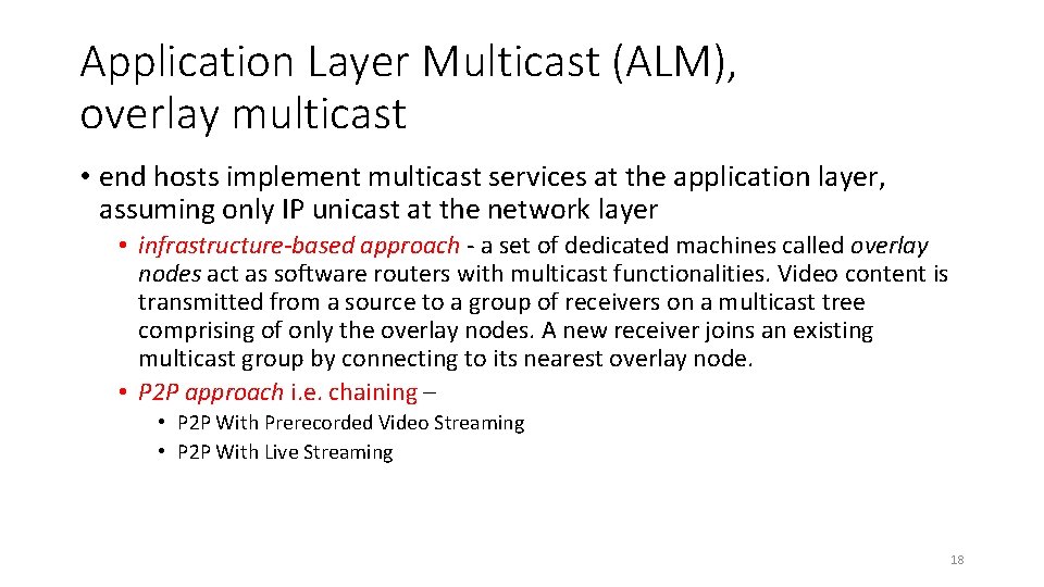 Application Layer Multicast (ALM), overlay multicast • end hosts implement multicast services at the